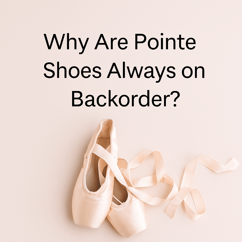 Why Are Pointe Shoes Always on Backorder?