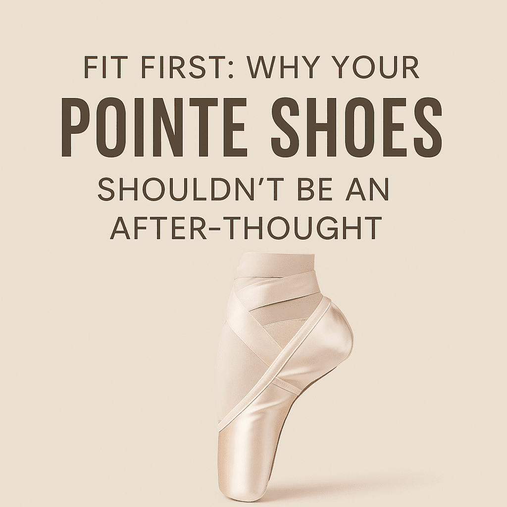 Why Your Pointe Shoes Shouldn’t Be an After-Thought
