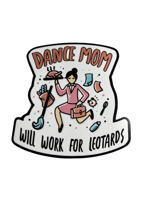 Dance Mom: Will Work for Leotards Vinyl Sticker