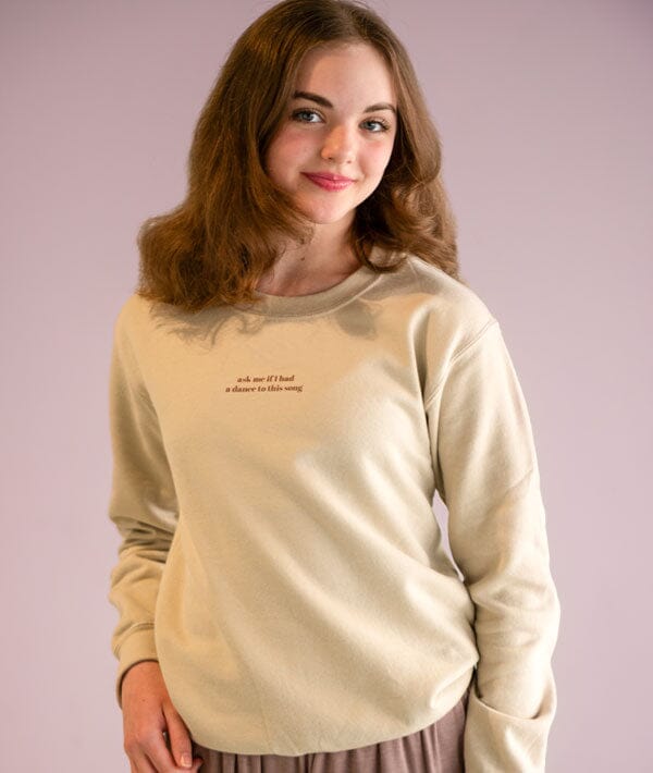 Ask Me Ask Me If I Had a Dance To This Song - Crewneck Sweatshirt