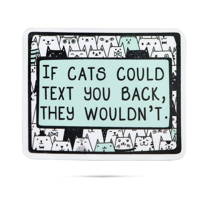 If cats could text you back they wouldn't die cut stickers