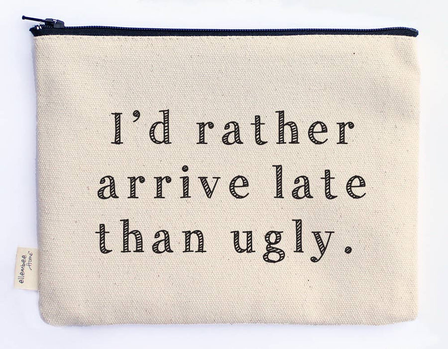 I'd Rather Arrive Late Than Ugly Zipper Pouch