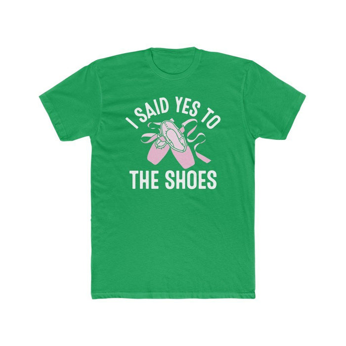 I Said Yes To The Shoes T-Shirt - Green