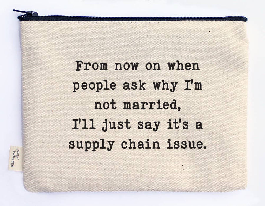 From now on when people ask why I'm not married zipper pouch