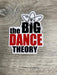 The Big Dance Theory Vinyl Sticker