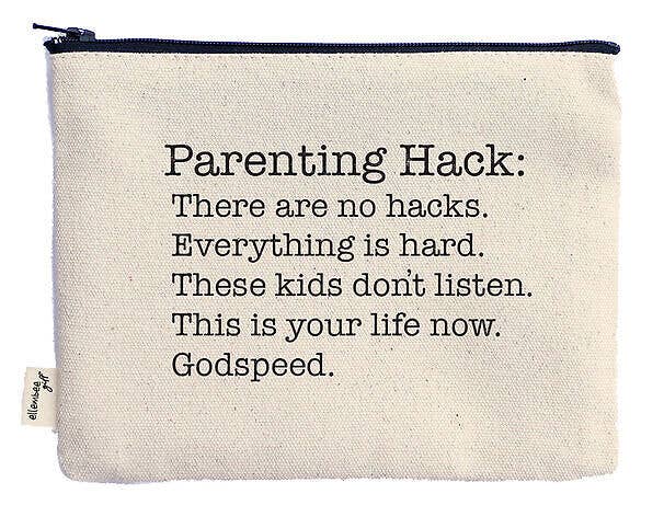 Parenting hack there are no hacks funny printed pouch