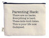 Parenting hack there are no hacks funny printed pouch