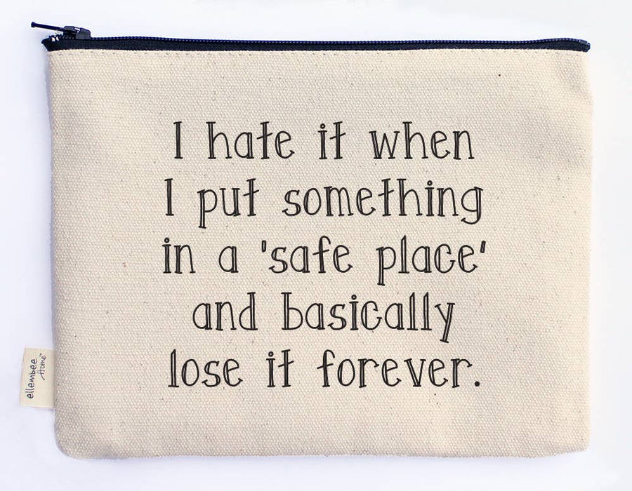 I Hate It When I Put Something In Safe Place Zipper Pouch
