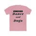 All I Need Is Dance and Dogs T-Shirt - Pink
