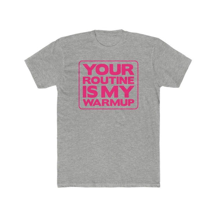 Your Routine Is My Warmup Unisex T-Shirt - Adult - Grey