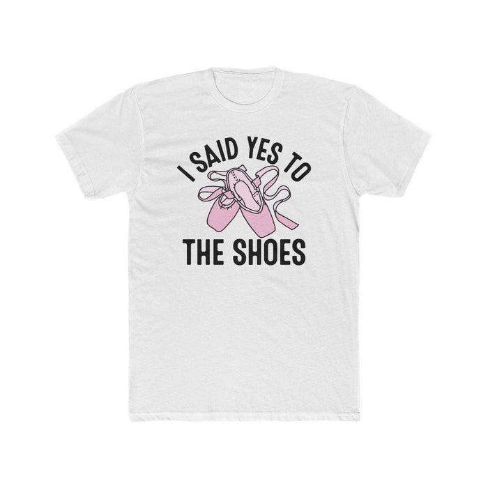 I Said Yes To The Shoes T-Shirt - White