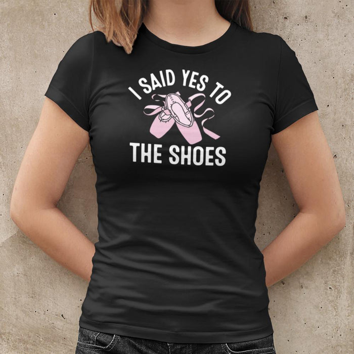 I Said Yes To The Shoes Unisex T-Shirt